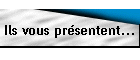 Ils vous prsentent...